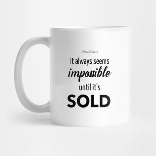 It Always Seems Impossible Until It's SOLD Mug